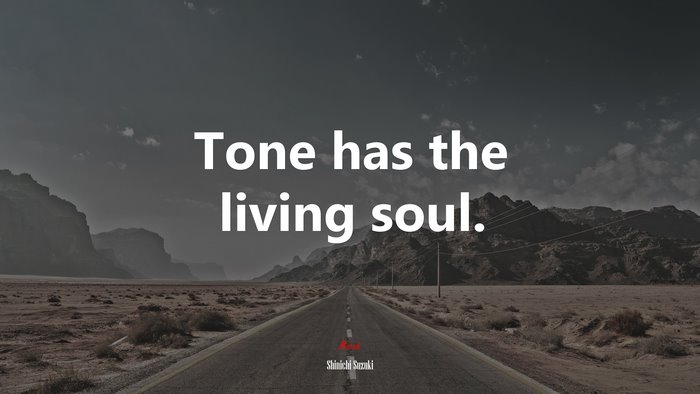 Tone has the living soul. | Shinichi Suzuki quote