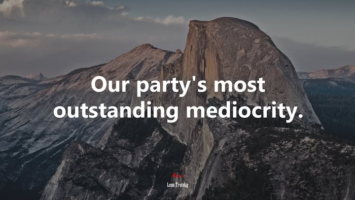 Our party’s most outstanding mediocrity. | Leon Trotsky quote