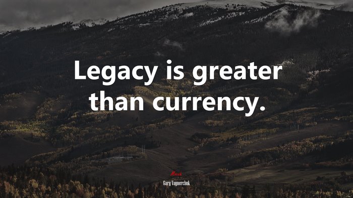 Legacy is greater than currency. | Gary Vaynerchuk quote