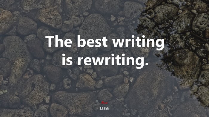 The best writing is rewriting. | E.B. White quote
