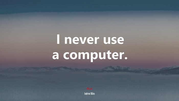 I never use a computer. | Andrew Wiles quote