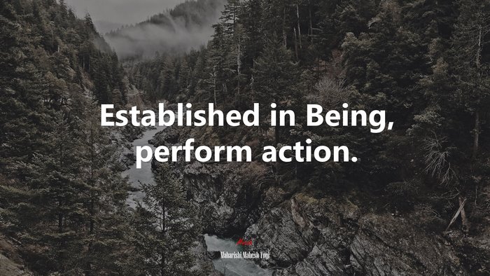 Established in Being, perform action. | Maharishi Mahesh Yogi quote