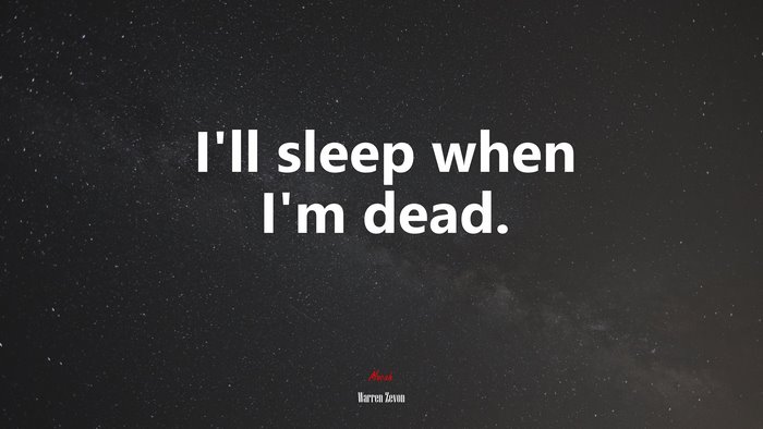 I’ll sleep when I’m dead. | Warren Zevon quote