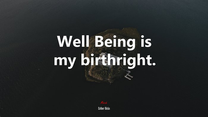 Well Being is my birthright. | Esther Hicks quote