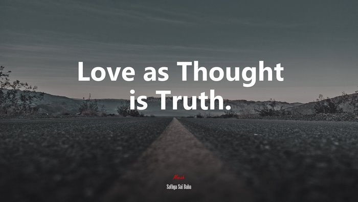Love as Thought is Truth. | Sathya Sai Baba quote