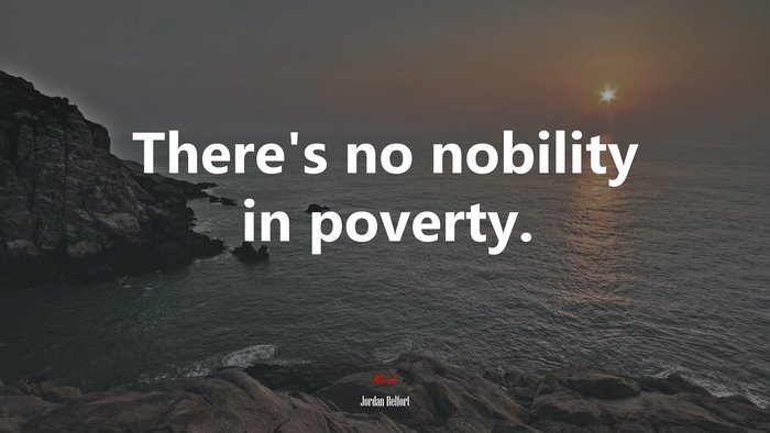 There’s no nobility in poverty. | Jordan Belfort quote
