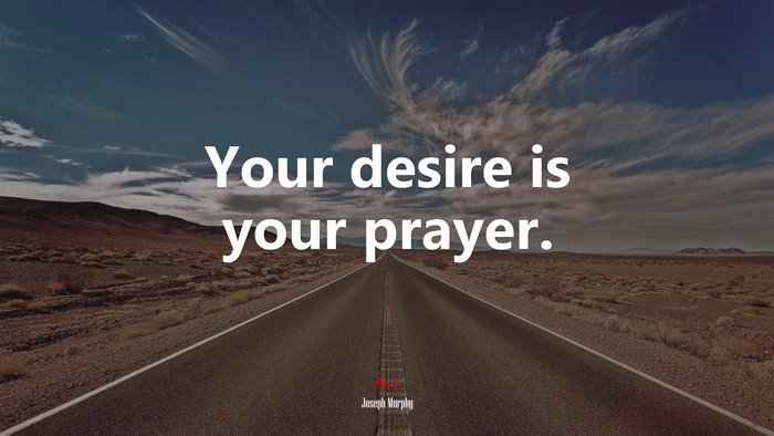 Your desire is your prayer. | Joseph Murphy quote