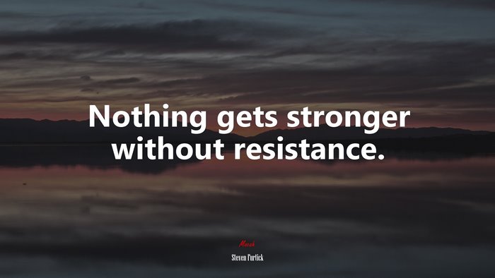 Nothing gets stronger without resistance. | Steven Furtick quote