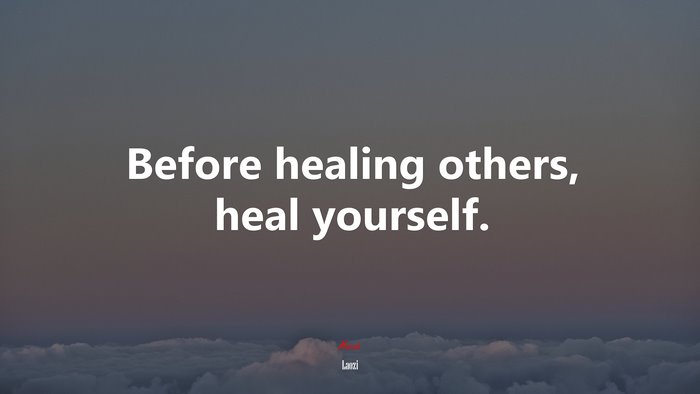 Before healing others, heal yourself. | Laozi quote