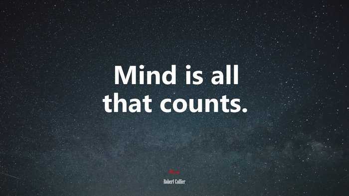 Mind is all that counts. | Robert Collier quote