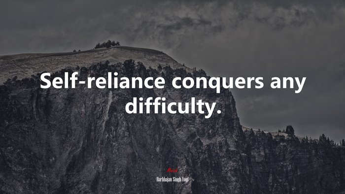 Self-reliance conquers any difficulty. | Harbhajan Singh Yogi quote