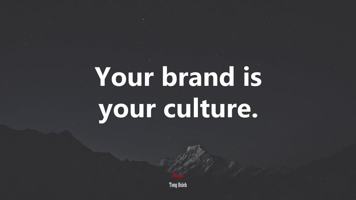 Your brand is your culture. | Tony Hsieh quote