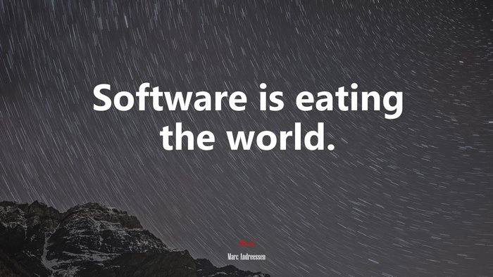Software is eating the world. | Marc Andreessen quote