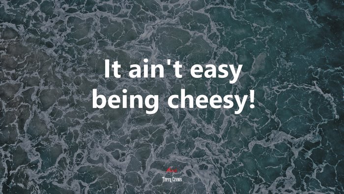 It ain’t easy being cheesy! | Terry Crews quote