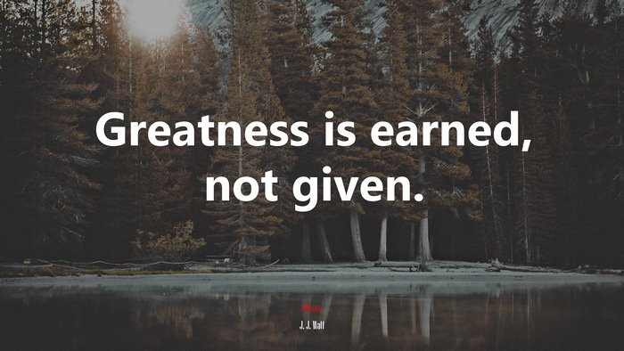 Greatness is earned, not given. | J. J. Watt quote