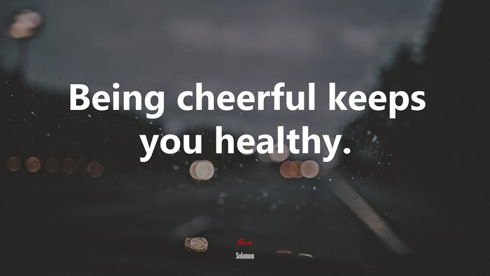 Being cheerful keeps you healthy. | Solomon quote