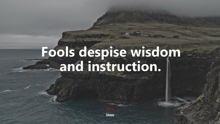 Fools despise wisdom and instruction. | Solomon quote