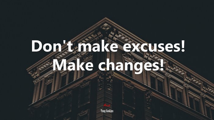 Don’t make excuses! Make changes! | Tony Gaskins quote