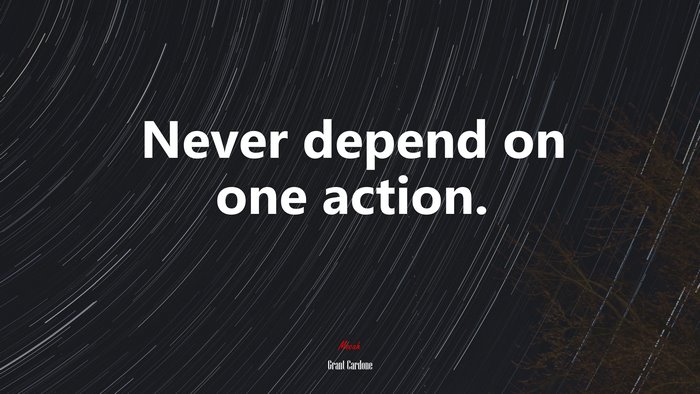 Never depend on one action. | Grant Cardone quote