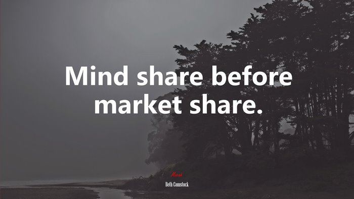 Mind share before market share. | Beth Comstock quote