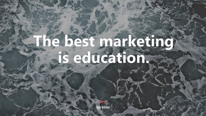 The best marketing is education. | Regis McKenna quote