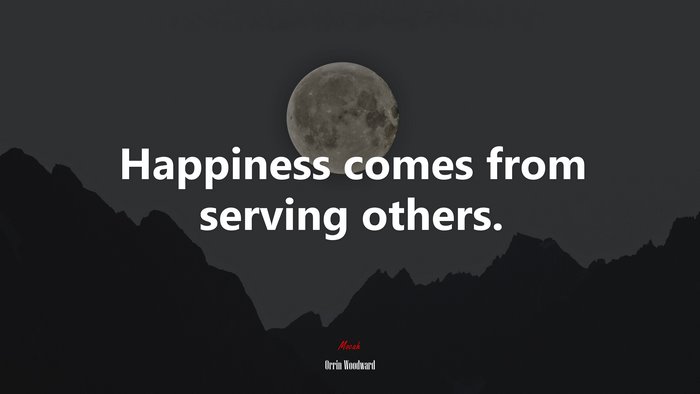 Happiness comes from serving others. | Orrin Woodward quote