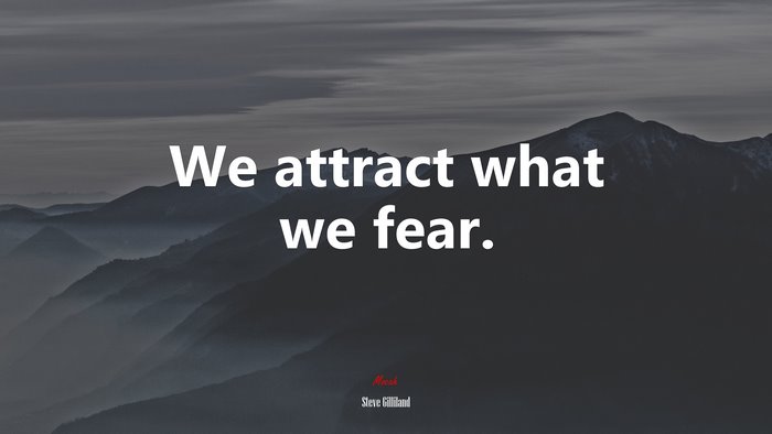 We attract what we fear. | Steve Gilliland quote