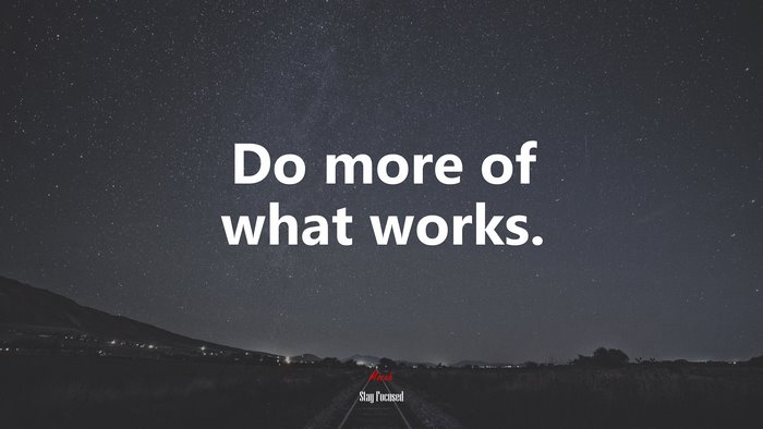 Do more of what works. | Stay Focused quote
