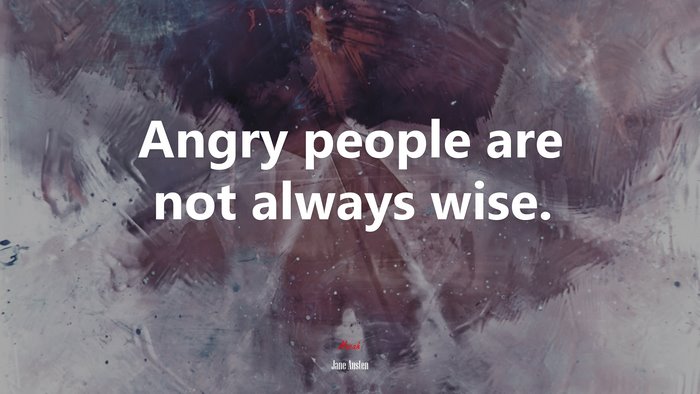 Angry people are not always wise. | Jane Austen quote