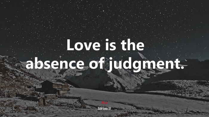 Love is the absence of judgment. | Dalai Lama XIV quote