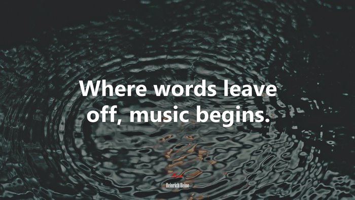 Where words leave off, music begins. | Heinrich Heine quote