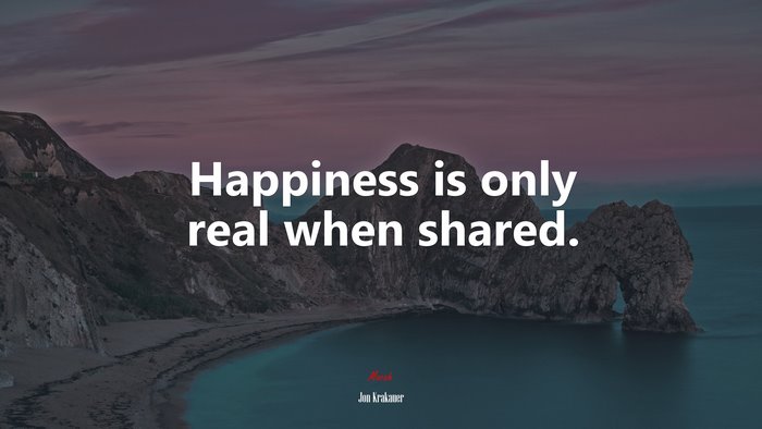 Happiness is only real when shared. | Jon Krakauer quote