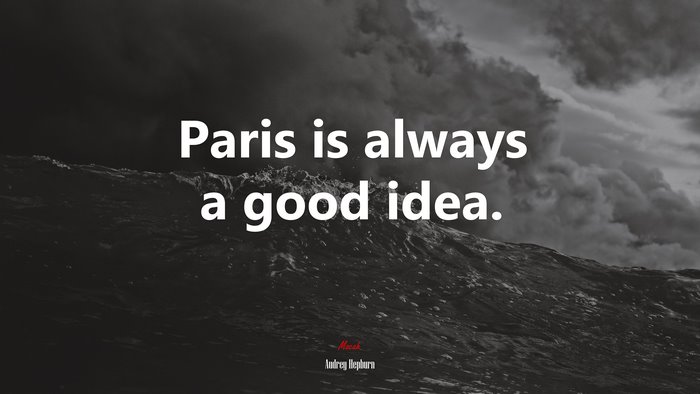 Paris is always a good idea. | Audrey Hepburn quote