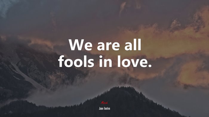 We are all fools in love. | Jane Austen quote