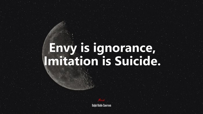 Envy is ignorance, Imitation is Suicide. | Ralph Waldo Emerson quote