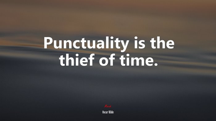 Punctuality is the thief of time. | Oscar Wilde quote