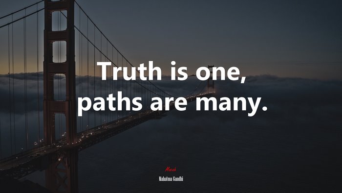 Truth is one, paths are many. | Mahatma Gandhi quote