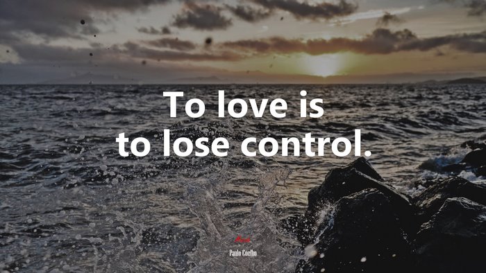 To love is to lose control. | Paulo Coelho quote