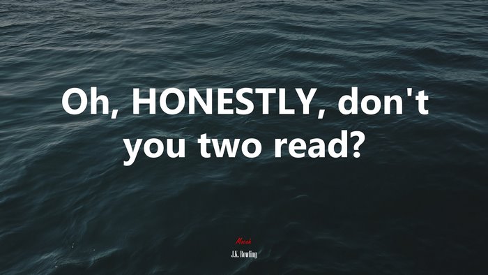 Oh, HONESTLY, don’t you two read? | J.K. Rowling quote