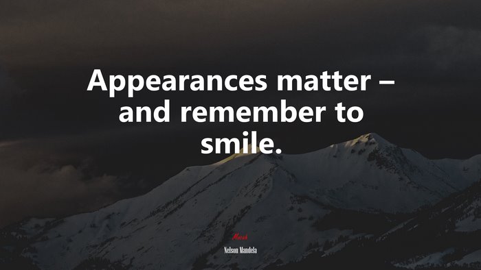 Appearances matter – and remember to smile. | Nelson Mandela quote