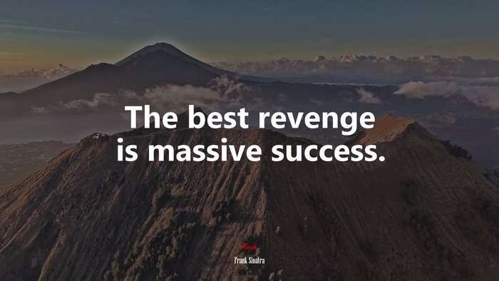 The best revenge is massive success. | Frank Sinatra quote