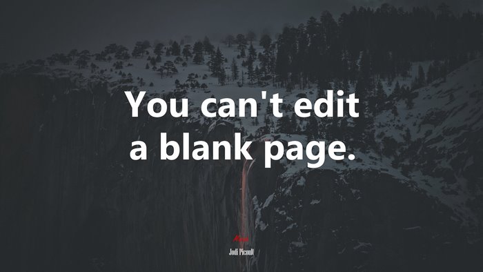 You can’t edit a blank page. | Jodi Picoult quote