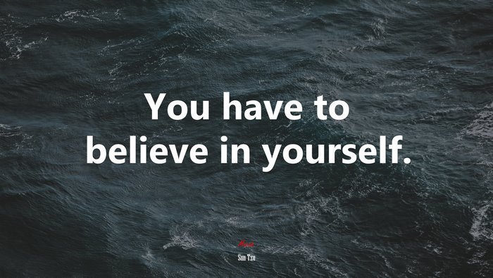 You have to believe in yourself. | Sun Tzu quote