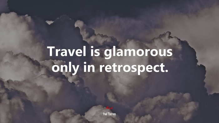 Travel is glamorous only in retrospect. | Paul Theroux quote