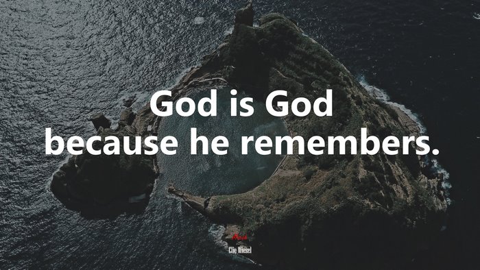 God is God because he remembers. | Elie Wiesel quote