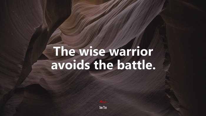 The wise warrior avoids the battle. | Sun Tzu quote