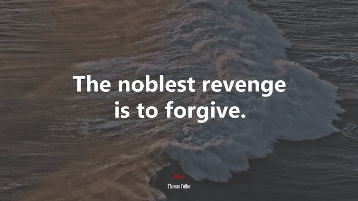 The noblest revenge is to forgive. | Thomas Fuller quote