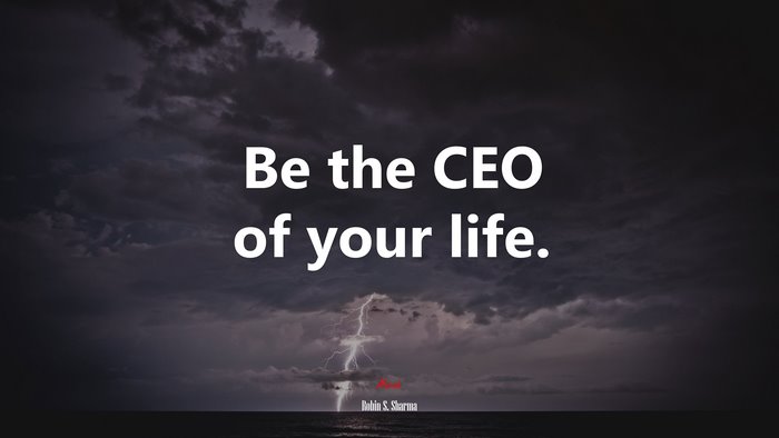 Be the CEO of your life. | Robin S. Sharma quote