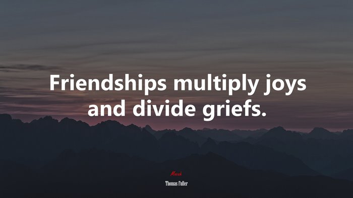 Friendships multiply joys and divide griefs. | Thomas Fuller quote