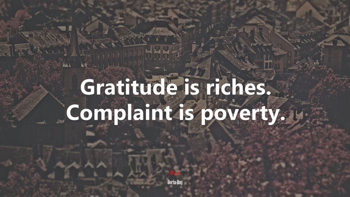 Gratitude is riches. Complaint is poverty. | Doris Day quote
